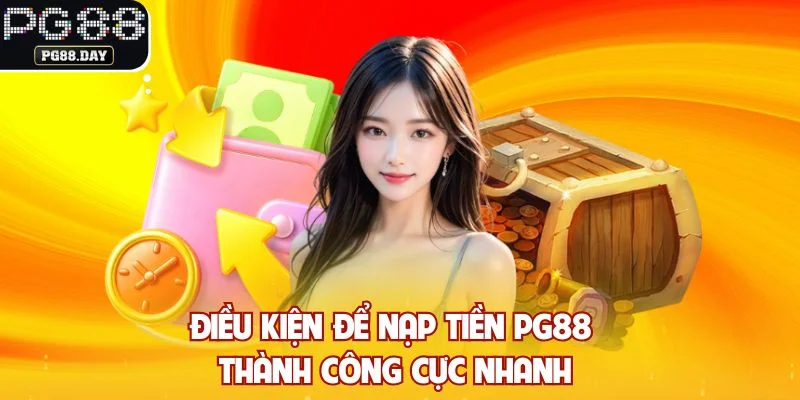Điều kiện để nạp tiền PG88 thành công cực nhanh