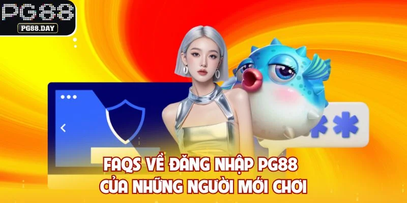 FAQs về đăng nhập PG88 của những người mới chơi