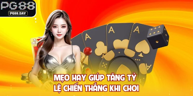 Mẹo hay giúp tăng tỷ lệ chiến thắng khi chơi